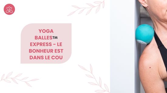 18. Yoga Balles™️ Express - Le bonheur est dans le cou avec Aurélie Langlais